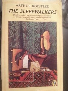 The Sleepwalkers by Arthur Koestler