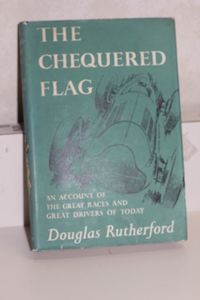 The Chequered Flag: An Account of the Great Races & Drivers of Today
